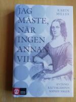 Jag m&aring;ste, n&auml;r ingen annan vill : kvinnor&auml;ttsk&auml;mpen Sophie Sager (KP12)