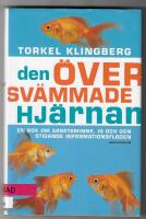 Den &ouml;versv&auml;mmade hj&auml;rnan : en bok om arbetsminne, IQ och den stigande informationsfloden