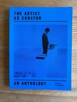 The Artist As Curator : An Anthology
