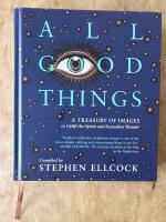 All good things - A treasure of images to uplift the spirits and reawaken wonder