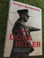 Uppdrag: D&ouml;da Hitler : intrigerna, attentaten och sammansv&auml;rjningarna