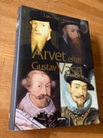 Arvet efter Gustav Vasa : Ber&auml;ttelsen om fyra kungar och ett rike