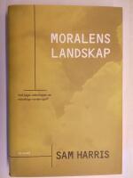 Moralens landskap - [vad s&auml;ger vetenskapen om m&auml;nskliga v&auml;rderingar?]