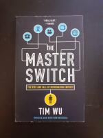 The master switch : the rise and fall of information empires