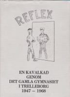 Reflex : en kavalkad genom det gamla gymnasiet i Trelleborg 1947-1968
