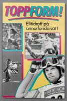 Toppform! : elitidrott p&aring; annorlunda s&auml;tt
