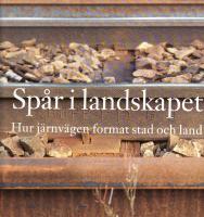 Sp&aring;r i landskapet Hur j&auml;rnv&auml;gen format stad och land