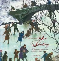 The Fine Art of Ice Skating An illustrated History and Portfolio of Stars