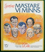 M&auml;stare vi minns : [jubileumsbok 1934-1984] : [50 &aring;r med Sportjournalisternas klubb i Stockholm]
