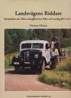 Landsv&auml;gens riddare : ber&auml;ttelsen om Volvo-chauff&ouml;rernas bilar och vardag f&ouml;rr och nu