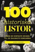100 historiska listor .Fr&aring;n de kortaste krigen till de galnaste kungarna 