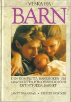 Vi ska ha barn - Den kompletta handboken om graviditet, f&ouml;rlossning och det nyf&ouml;dda barnet