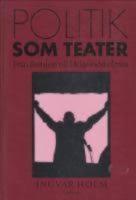 Politik som teater. Fr&aring;n Bastiljen till Helgeandsholmen