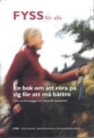 Fyss f&ouml;r alla - En bok om att r&ouml;ra p&aring; sig f&ouml;r att m&aring; b&auml;ttre samt att f&ouml;rebygga och behandla sjukdomar 