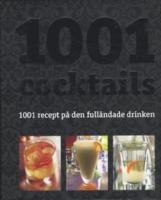 1001 Cocktails. 1001 recept p&aring; den full&auml;ndade drinken 