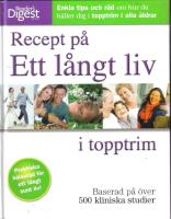 Recept p&aring; Ett l&aring;ngt liv i topptrim - Praktiska h&auml;lsor&aring;d f&ouml;r ett l&aring;ngt sunt liv!