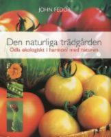 Den naturliga tr&auml;dg&aring;rden . Odla ekologiskt i harmoni med naturen