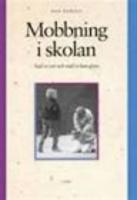 Mobbning i skolan . Vad vi vet och vad vi kan g&ouml;ra