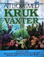 Att lyckas med krukv&auml;xter : iIlustrerad steg f&ouml;r steg