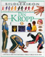 Din kropp : Bildlexikon. Uppt&auml;ck v&aring;r fantastiska v&auml;rld i bild och ord