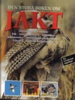  Den stora boken om jakt - M&auml;nniskan och milj&ouml;n - Vilt - Jaktens historia - Jaktkamrater -Viltv&aring;rd - Svenska f&ouml;rh&aring;llanden