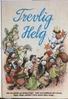 Trevlig helg : Sagor, s&aring;nger, psalmer, verser, pyssel m m : alla v&aring;ra k&auml;nda och ok&auml;nda helger, seder och traditioner f&ouml;rr och nu