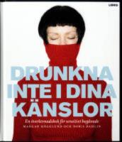 Drunkna inte i dina k&auml;nslor : En &ouml;verlevnadsbok f&ouml;r sensitivt beg&aring;vade