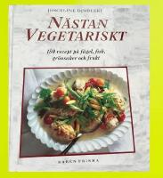 N&auml;stan vegetariskt : 150 recept p&aring; f&aring;gel, fisk, gr&ouml;nsaker och frukt
