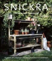 Snickra f&ouml;r hem och tr&auml;dg&aring;rd : 50 projekt f&ouml;r tr&auml;dg&aring;rden, bostaden, fritidshuset och balkongen
