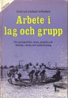Arbete i lag och grupp - Om grupparbete, tema, projekt och l&auml;rarlag i skola och undervisning