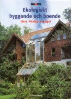 Ekologiskt byggande och boende : Id&eacute;er, f&ouml;rslag, exempel