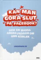 Kan man g&ouml;ra slut p&aring; Facebook? : och en massa andra fr&aring;gor om ung k&auml;rlek