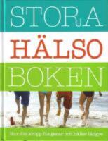Stora h&auml;lsoboken - Hur din kropp fungerar och h&aring;ller l&auml;ngre