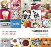 Nostalgiboken nu &auml;ven med 80 - talet! - Minnen, beskrivningar, lekar och recept fr&aring;n 1950-, 1960-, 1970- och 1980-talen