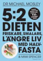 5:2 dieten . Friskare, smalare, l&auml;ngre liv med halvfasta