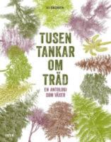 Tusen tankar om tr&auml;d : En antologi som v&auml;xer