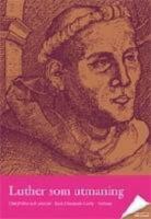 Luther som utmaning : Om frihet och ansvar