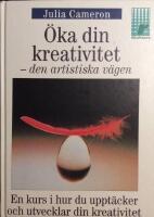  &Ouml;ka din kreativitet : Den artistiska v&auml;gen. En kurs i hur du uppt&auml;cker och utvecklar din kreativitet