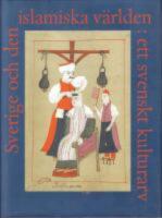  Sverige och den islamiska v&auml;rlden : En svenskt kulturarv