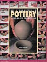 An Introduction to Pottery. A Step-by-Step Project Book
