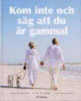 Kom inte och s&auml;g att du &auml;r gammal
