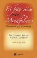 Fri fr&aring;n stress med mindfulness : Medveten n&auml;rvaro och acceptans