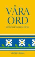 V&aring;ra ord : Kortfattad etymologisk ordbok