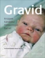 Gravid : Kroppen, k&auml;nslorna, f&ouml;rlossningen, barnet