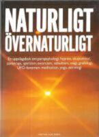 Naturligt-&Ouml;vernaturligt. En uppslagsbok om parapsykologi, hypnos, akupunktur, zonterap, spiritism, exorcism, ockultism, magi, grafologi, UFO-fenomen, meditation, yoga, astrologi
