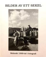 Bilder av ett sekel &ndash; Sk&aring;nskt 1900-tal i fotografi