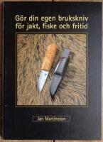  G&ouml;r din egen brukskniv f&ouml;r jakt, fiske och fritid