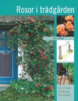  Rosor i tr&auml;dg&aring;rden : Val av rosor, plantering, besk&auml;rning