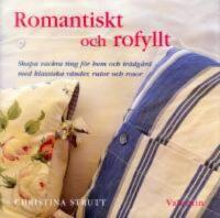  Romantiskt och rofyllt : Skapa vackra ting f&ouml;r hem och tr&auml;dg&aring;rd med klassiska r&auml;nder, rutor och rosor