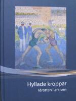 Hyllade kroppar : Idrotten i arkiven